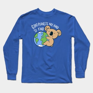 Good Planets Are Hard to Find // Cute Koala Bear // Save the Planet Long Sleeve T-Shirt